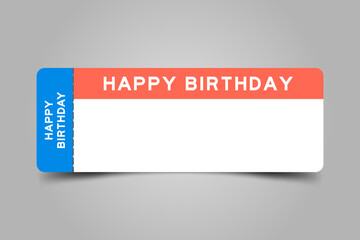 Blue and orange color ticket with word happy birthday and white copy space on gray background