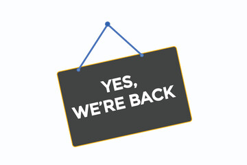 yes we're back button vectors.sign label speech bubble yes we're back
