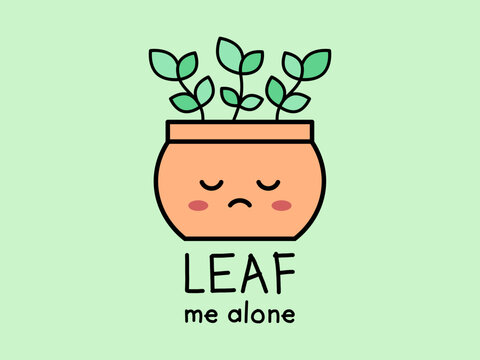 Leaf Me Alone. Leave Me Alone pun. Cute potted plant with funny message. Fall, autumn play on words. Hand drawn leaf cartoon character. Introverted person concept. Vector illustration, flat, clip art 