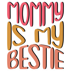 mommy is my bestie