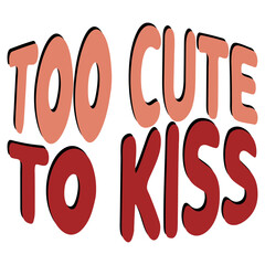 too cute to kiss