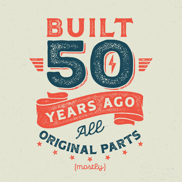 Built 50 Years Ago, All Original Parts (Mostly) - Fresh Birthday Design. Good For Poster, Wallpaper, T-Shirt, Gift.