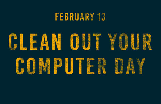 Happy Clean Out Your Computer Day, February 13. Calendar Of February Text Effect, Design