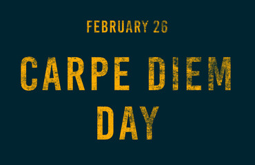 Happy Carpe Diem Day, February 26. Calendar of February Text Effect, design