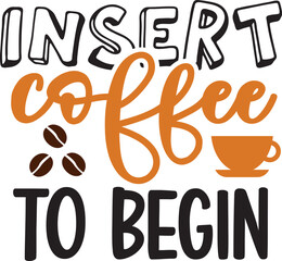 Insert coffee to begin
