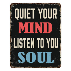 Quiet your mind listen to your soul vintage rusty metal sign