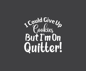 Fototapeta na wymiar I could give up cookies but i'm on quitter, Cookie SVG, Baking SVG, Cookie Svg, Official Cookie Baker, Cookie Jar Designs