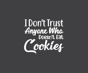 I don't trust anyone who doesn't eat Cookies, Cookie SVG, Baking SVG, Cookie Svg, Official Cookie Baker, Cookie Jar Designs
