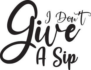 I Donot Give A Sip svg