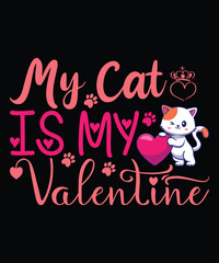 My Cat Is My Valentine, Happy valentine shirt print template, 14 February typography design