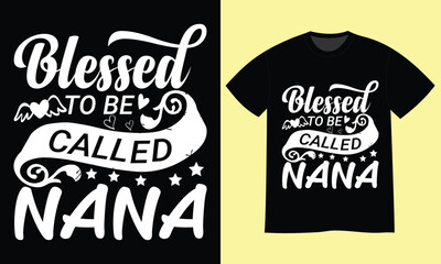 Blessed to be called nana Happy Mother’s Day T-shirt Design Vector Template. Hand lettering illustration and good for greeting cards, t-shirt, poster, banners, flyers, festive etc.