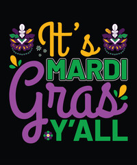 It's Mardi Gras Y'all, Mardi Gras shirt print template, Typography design for Carnival celebration, Christian feasts, Epiphany, culminating  Ash Wednesday, Shrove Tuesday.