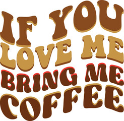 if you love me bring me coffee