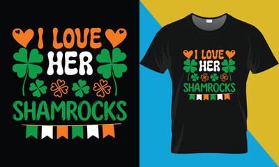 I love her Shamrocks, Patrick's day t-shirt design. St Patrick's day typography vector t-shirt design.
