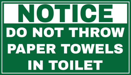 Do not throw paper towels in toilet