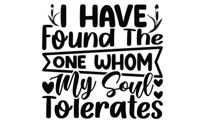 I Have Found The One Whom My Soul Tolerates, Motivational Positive Quotes, Happy Valentine Shirt Print Template, Valentine Saying Vector File, Valentines Typography T shirt Design