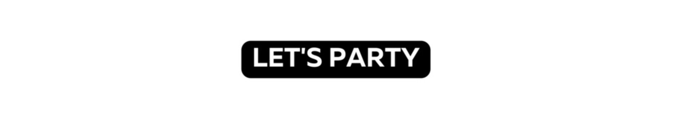 LET'S PARTY typography banner with transparent background and black text background colour