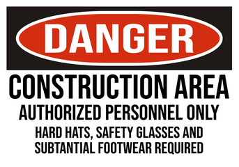 Fototapeta premium danger construction area authorized personnel only hard hats safety glasses and subtantial footwear required - construction sign, construction zone