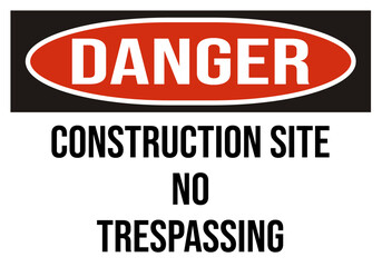 danger construction site no trespassing  - construction sign, construction zone