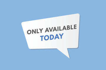 Only Available today text Button. Only Available today Sign Icon Label Sticker Web Buttons
