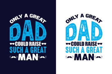 only a great dad could raise such a great man. only a great dad could raise such a great man