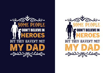 some people don't believe in heroes but they haven't met my dad