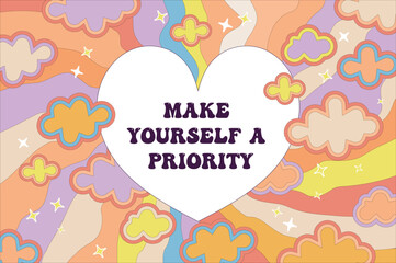 Make yourself priority quote. Groovy background with heart and clouds.