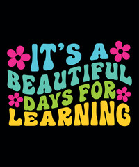 It's A Beautiful Days For Learning, Happy back to school day shirt print template, typography design for kindergarten pre k preschool, last and first day of school, 100 days of school shirt