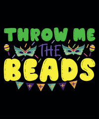 Throw Me The Beads, Mardi Gras shirt print template, Typography design for Carnival celebration, Christian feasts, Epiphany, culminating  Ash Wednesday, Shrove Tuesday.