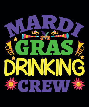 Mardi Gras Drinking crew, Mardi Gras shirt print template, Typography design for Carnival celebration, Christian feasts, Epiphany, culminating  Ash Wednesday, Shrove Tuesday.