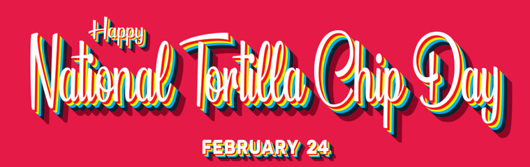 Happy National Tortilla Chip Day, February 24. Calendar of February Retro Text Effect, Vector design