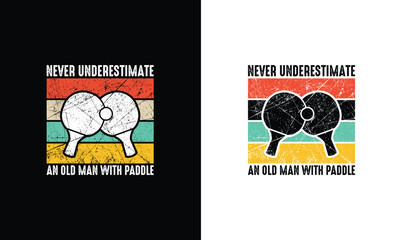 Never Underestimate An Old Man With Paddle, Ping Pong Table Tennis Quote T shirt design, typography