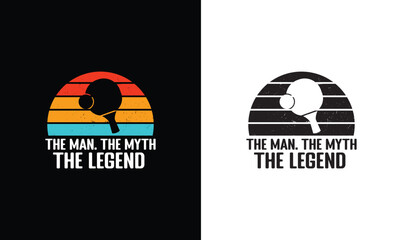The Man The Myth The Legend, Ping Pong Table Tennis Quote T shirt design, typography