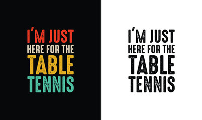 I'm Just Here for The Table Tennis, Ping Pong Table Tennis Quote T shirt design, typography - obrazy, fototapety, plakaty