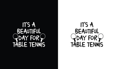 Beautiful Day For Table Tennis, Ping Pong Table Tennis Quote T shirt design, typography