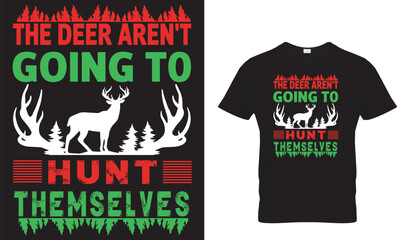 The Deer Aren't Going To Hunt Themselves ...