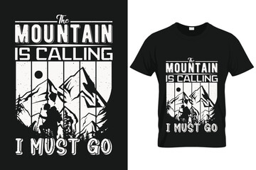 The mountain is calling i must go | Mountain Hiking Custom T-shirt Template