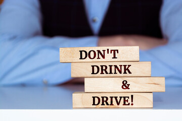 Wooden blocks with words 'Don't Drink And Drive'.