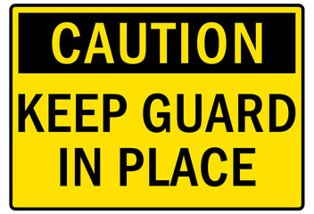 machine guarding sign and labels keep guard in place