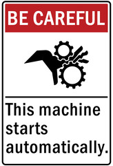 Machine hazard sign and labels this machine start authomatically