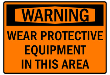 Safety equipment sign and labels wear protective equipment in this area