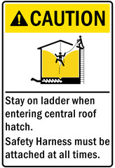 Safety equipment sign and labels stay on ladder when entering central roof hatch. Safety harness must be attached at all times