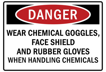 Safety equipment sign and labels wear chemical goggles, face shield and rubber gloves when handling chemicals