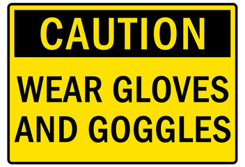 Safety equipment sign and labels wear gloves and goggles