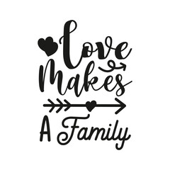 Loves Makes A Family. Handwritten Inspirational Motivational Quote. Hand Lettered Quote. Modern Calligraphy.