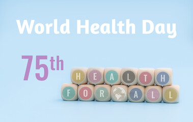 World Health Day 2023 with health for all concept. WHO’s 75th anniversary year. 7 April is World Health Day. World health day design concept on blue background. Text and globe symbol on wooden cubes.