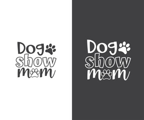 Fototapeta na wymiar Dog show mom, Dog Show Season, Dog Show Season Quote, Dog Bandana SVG, Cut Files, Dog Life SVG