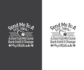 Send me to a Dog show and don't let me come back until i change my Attitude, Dog Show Season, Dog Show Season Quote, Dog Bandana SVG,  Cut Files, Dog Life SVG
