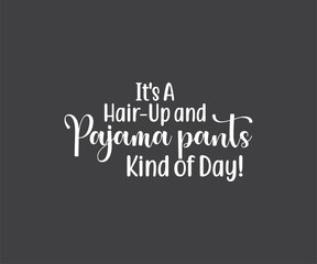 It's a hair-up and pajama pants kind of day, pajama shirt ‍and Pajama Day