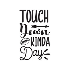 Touch Down Kinda Day. Handwritten Inspirational Motivational Quote. Hand Lettered Quote. Modern Calligraphy.